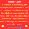 Posting by Alfred Bossog. In the area of marketing and sales you have to deal with a lot of rejection. That is not easy. It's all about maintaining full focus and being disciplined and motivated. The bottom line is that this brings the best results, week after week.