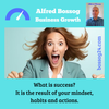 What is success? It is the result of your views (mindset), habits and actions. Alfred Bossog