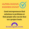 Posting by Alfred Bossog. Good entrepreneurs find solutions to problems or find people who can do that on a project basis.